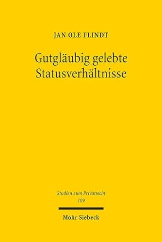 Gutgläubig gelebte Statusverhältnisse: Vertrauensschutz im deutschen Namens-, Ehe- und Abstammungsrecht (Studien zum Privatrecht, Band 109) von Mohr Siebeck GmbH & Co. K